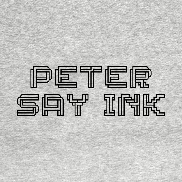 PETER SAY INK by Peter Say Ink